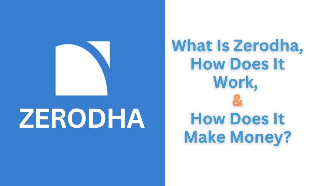 What Is Zerodha, How Does It Work, and How Does It Make Money?