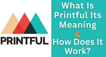 What Is Printful Its Meaning & How Does It Work