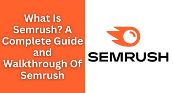 What Is Semrush A Complete Guide and Walkthrough Of Semrush