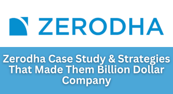 Zerodha Case Study & Strategies That Made Them Billion Dollar Company