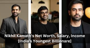 Nikhil Kamath's Net Worth, Salary, Income [India’s Youngest Billionare]
