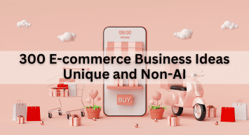 300 E-commerce Business Ideas Unique and Non-AI