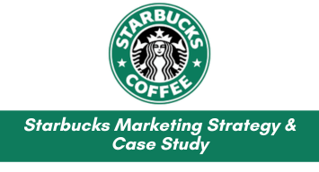 Starbucks Marketing Strategy & Case Study