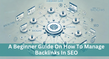 A Beginner Guide On How To Manage Backlinks In SEO