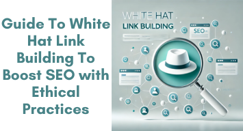 Guide To White Hat Link Building To Boost SEO with Ethical Practices